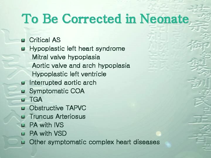 To Be Corrected in Neonate Critical AS Hypoplastic left heart syndrome Mitral valve hypoplasia