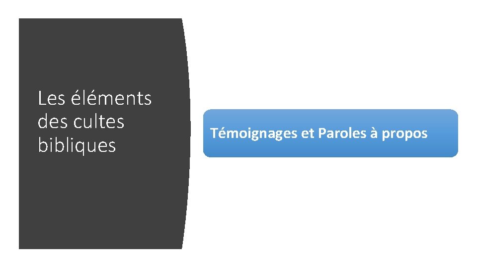 Les éléments des cultes bibliques Témoignages et Paroles à propos 