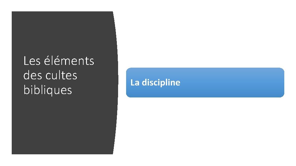 Les éléments des cultes bibliques La discipline 