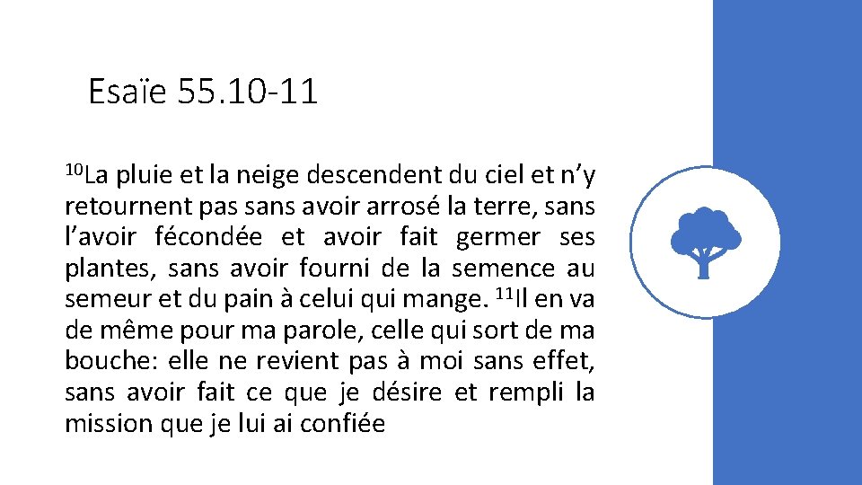 Esaïe 55. 10 -11 10 La pluie et la neige descendent du ciel et