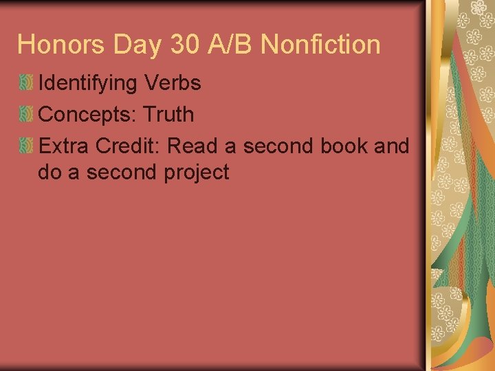 Honors Day 30 A/B Nonfiction Identifying Verbs Concepts: Truth Extra Credit: Read a second