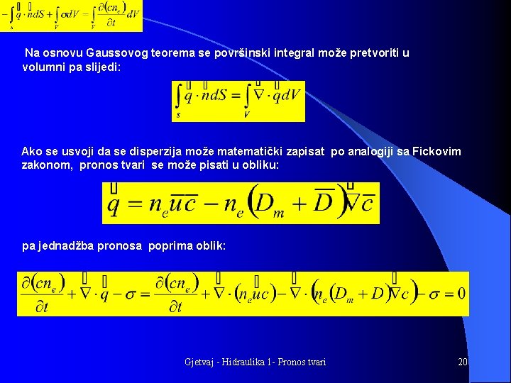 Na osnovu Gaussovog teorema se površinski integral može pretvoriti u volumni pa slijedi: Ako
