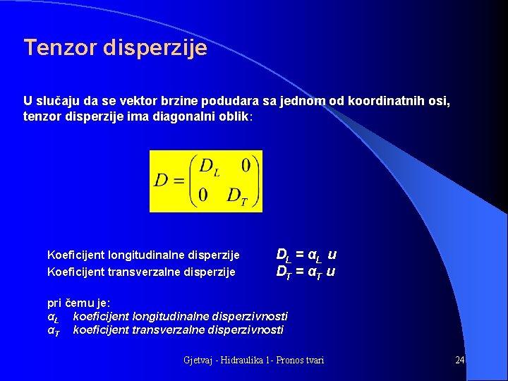 Tenzor disperzije U slučaju da se vektor brzine podudara sa jednom od koordinatnih osi,