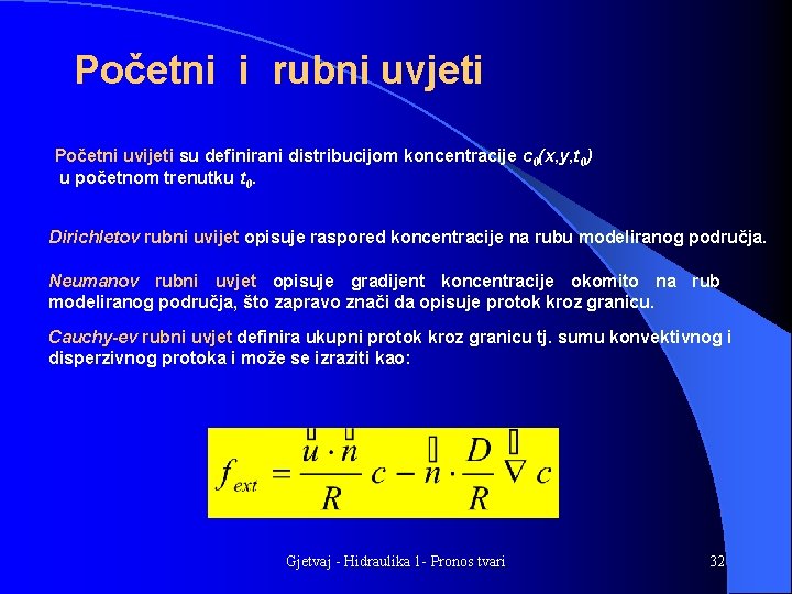 Početni i rubni uvjeti Početni uvijeti su definirani distribucijom koncentracije c 0(x, y, t