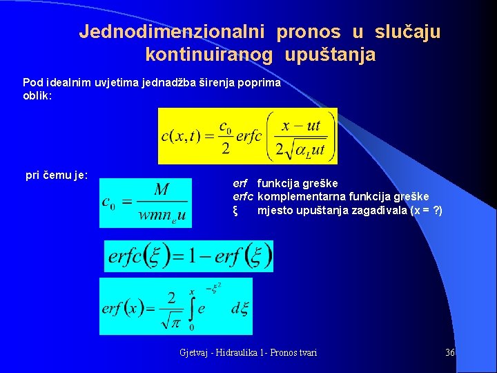 Jednodimenzionalni pronos u slučaju kontinuiranog upuštanja Pod idealnim uvjetima jednadžba širenja poprima oblik: pri