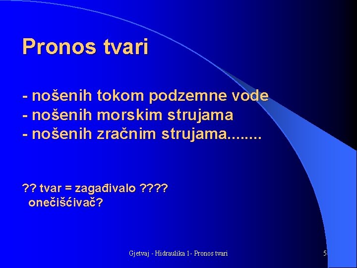 Pronos tvari - nošenih tokom podzemne vode - nošenih morskim strujama - nošenih zračnim