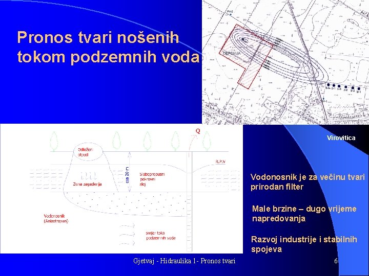 Pronos tvari nošenih tokom podzemnih voda Virovitica Vodonosnik je za večinu tvari prirodan filter