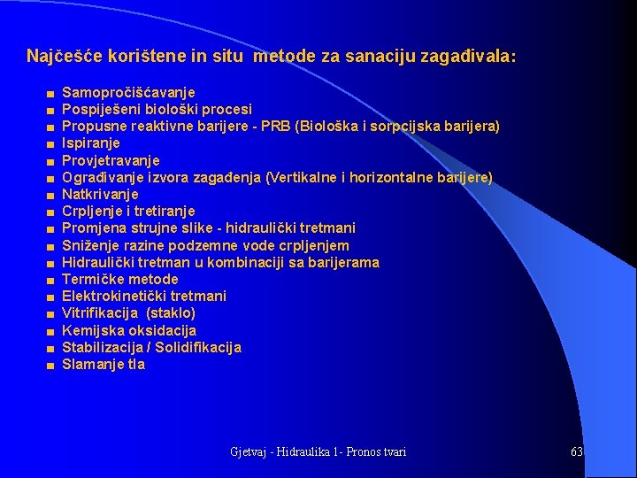 Najčešće korištene in situ metode za sanaciju zagađivala: ■ ■ ■ ■ ■ Samopročišćavanje