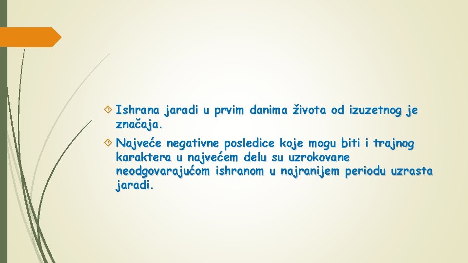  Ishrana jaradi u prvim danima života od izuzetnog je značaja. Najveće negativne posledice