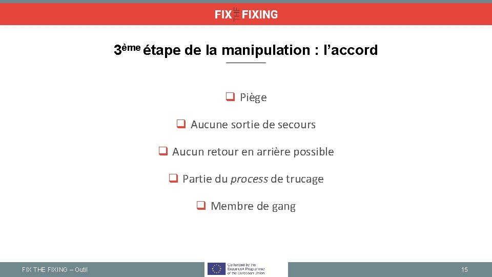 3ème étape de la manipulation : l’accord q Piège q Aucune sortie de secours