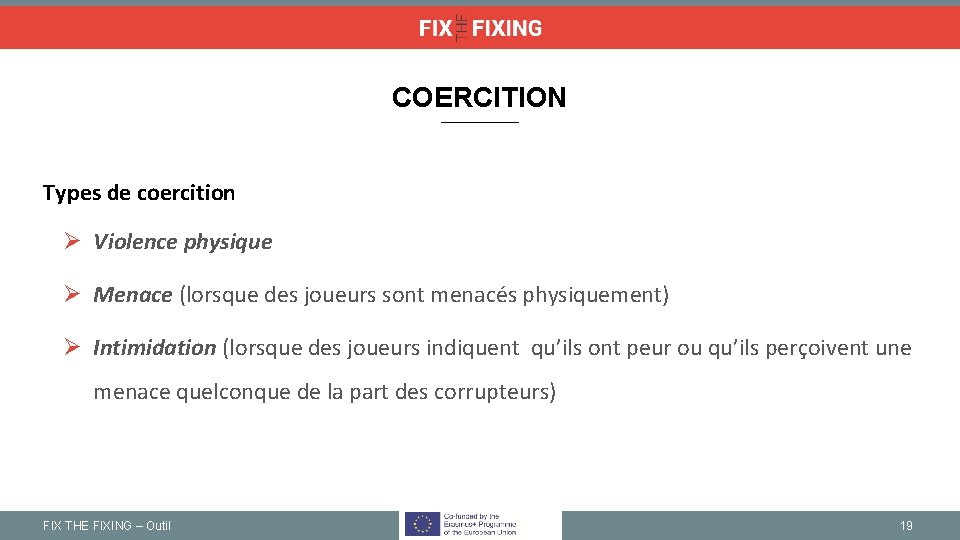 COERCITION Types de coercition Ø Violence physique Ø Menace (lorsque des joueurs sont menacés