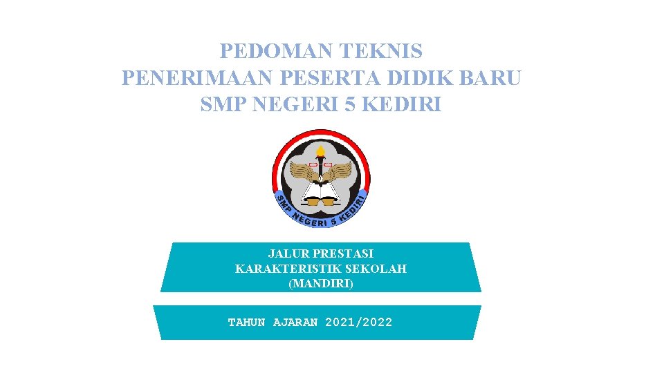 PEDOMAN TEKNIS PENERIMAAN PESERTA DIDIK BARU SMP NEGERI 5 KEDIRI JALUR PRESTASI KARAKTERISTIK SEKOLAH