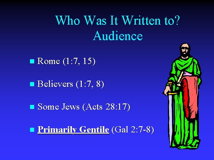 Who Was It Written to? Audience n Rome (1: 7, 15) n Believers (1: