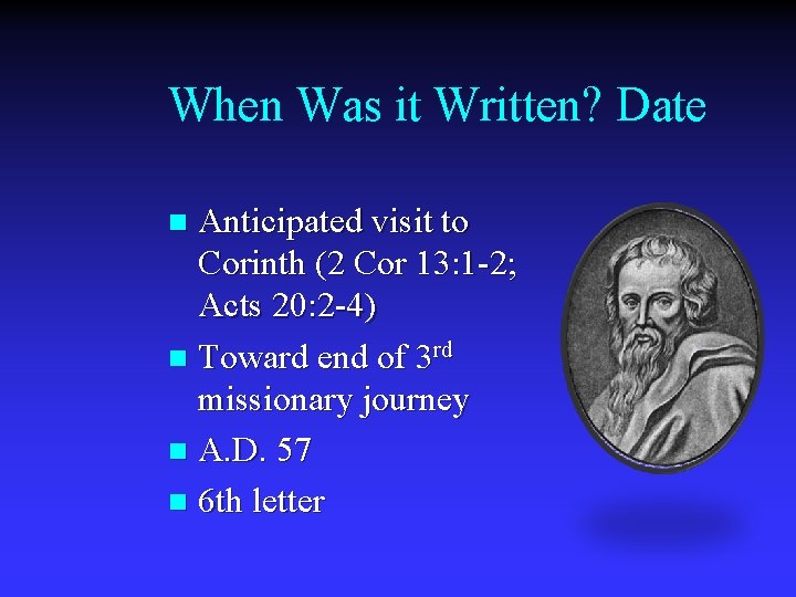 When Was it Written? Date Anticipated visit to Corinth (2 Cor 13: 1 -2;