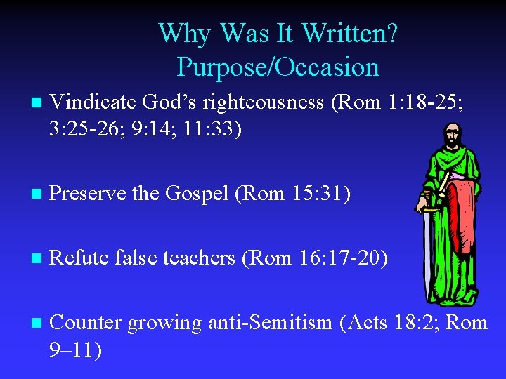 Why Was It Written? Purpose/Occasion n Vindicate God’s righteousness (Rom 1: 18 -25; 3: