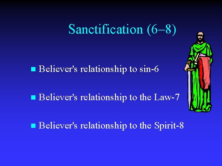 Sanctification (6– 8) n Believer's relationship to sin-6 n Believer's relationship to the Law-7