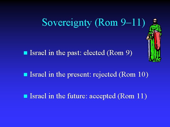 Sovereignty (Rom 9– 11) n Israel in the past: elected (Rom 9) n Israel