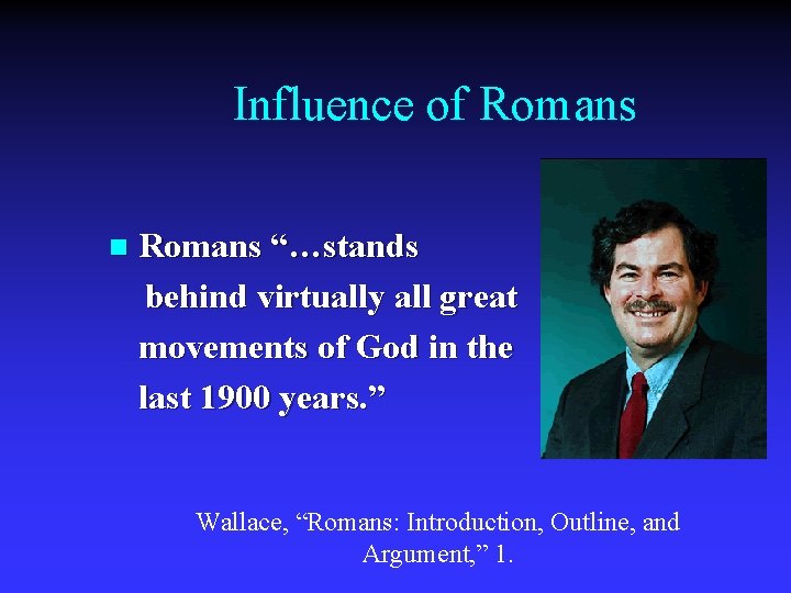 Influence of Romans n Romans “…stands behind virtually all great movements of God in