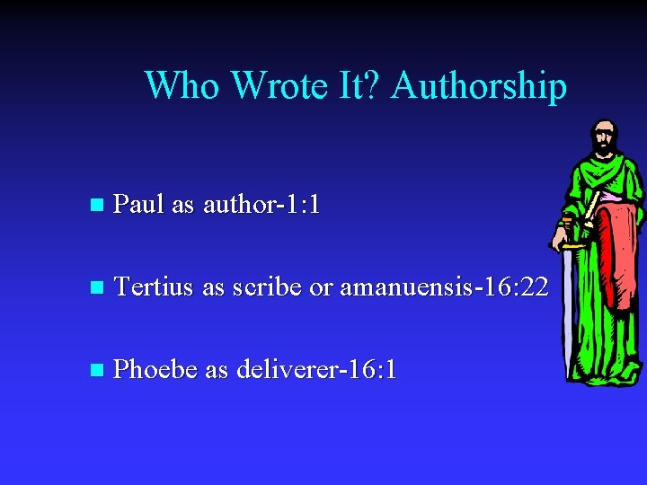 Who Wrote It? Authorship n Paul as author-1: 1 n Tertius as scribe or