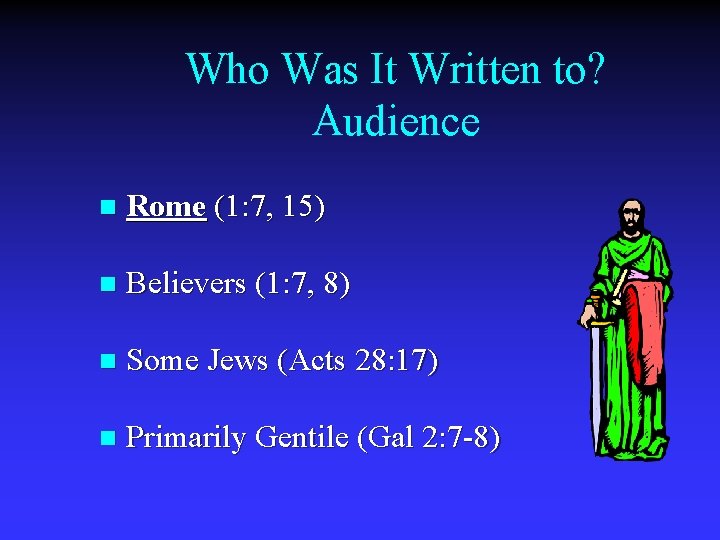 Who Was It Written to? Audience n Rome (1: 7, 15) n Believers (1: