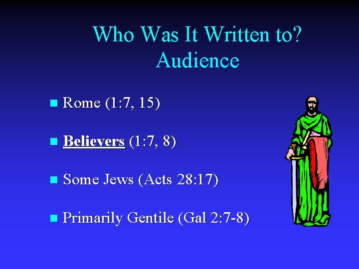 Who Was It Written to? Audience n Rome (1: 7, 15) n Believers (1: