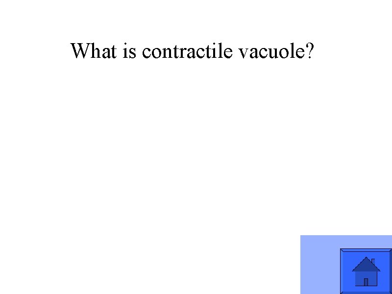 What is contractile vacuole? 