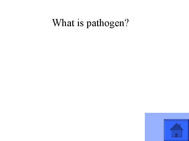 What is pathogen? 