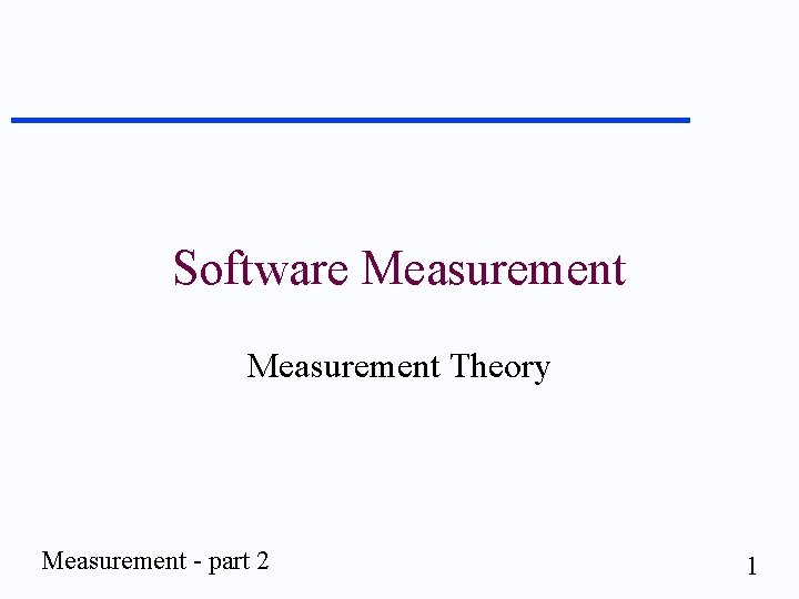 Software Measurement Theory Measurement - part 2 1 