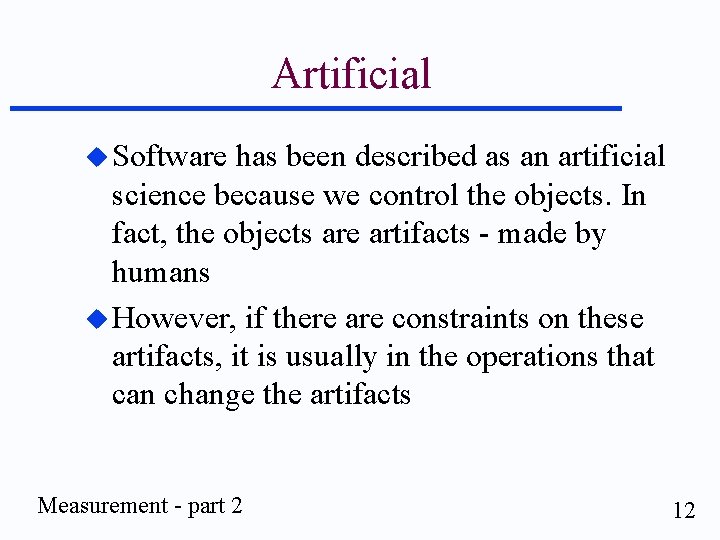 Artificial u Software has been described as an artificial science because we control the