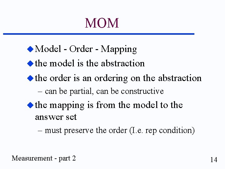 MOM u Model - Order - Mapping u the model is the abstraction u