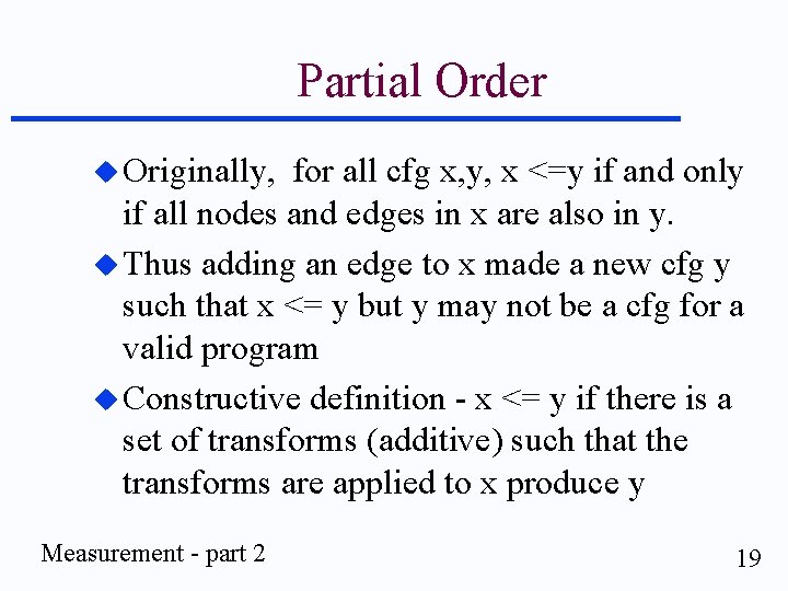 Partial Order u Originally, for all cfg x, y, x <=y if and only