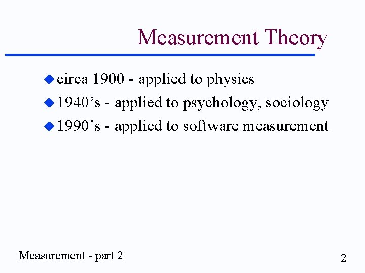 Measurement Theory u circa 1900 - applied to physics u 1940’s - applied to