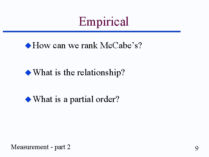 Empirical u How can we rank Mc. Cabe’s? u What is the relationship? u