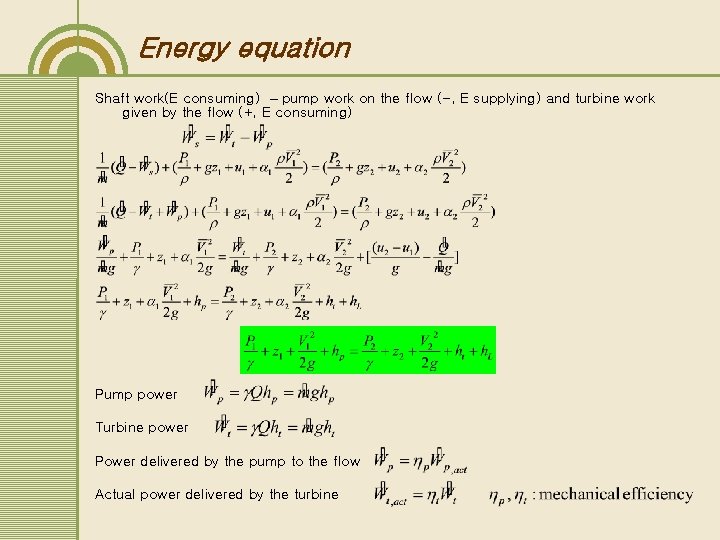 Energy equation Shaft work(E consuming) – pump work on the flow (-, E supplying) Energy equation Shaft work(E consuming) – pump work on the flow (-, E supplying)