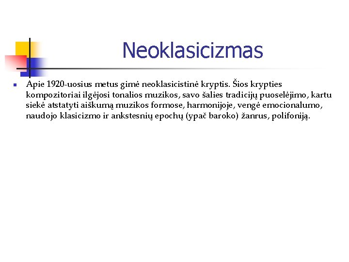 Neoklasicizmas n Apie 1920 -uosius metus gimė neoklasicistinė kryptis. Šios krypties kompozitoriai ilgėjosi tonalios