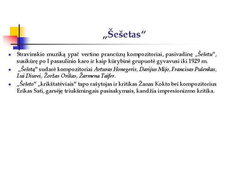 „Šešetas“ n n n Stravinskio muziką ypač vertino prancūzų kompozitoriai, pasivadinę „Šešetu“, susikūrę po