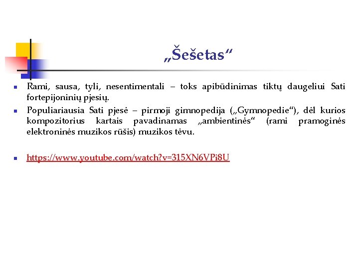 „Šešetas“ n Rami, sausa, tyli, nesentimentali – toks apibūdinimas tiktų daugeliui Sati fortepijoninių pjesių.