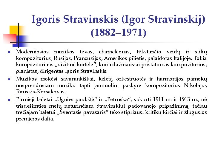 Igoris Stravinskis (Igor Stravinskij) (1882– 1971) n n n Moderniosios muzikos tėvas, chameleonas, tūkstančio