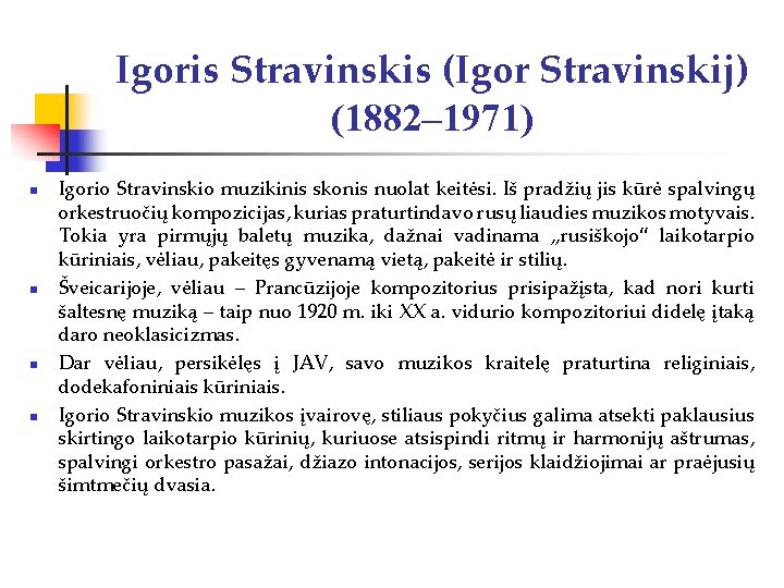 Igoris Stravinskis (Igor Stravinskij) (1882– 1971) n n Igorio Stravinskio muzikinis skonis nuolat keitėsi.