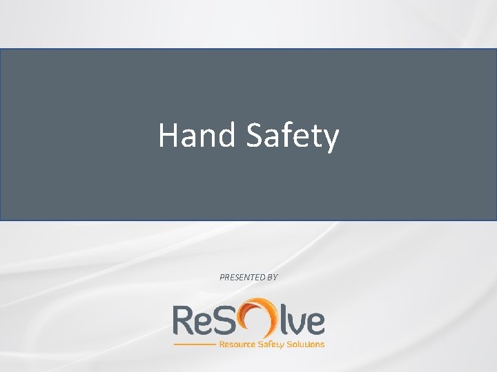 Hand Safety PRESENTED BY 