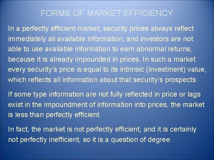 FORMS OF MARKET EFFICIENCY In a perfectly efficient market, security prices always reflect immediately