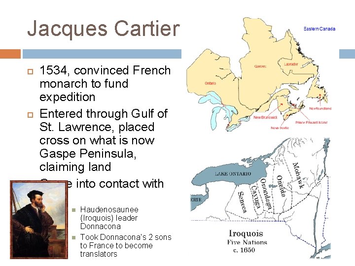 Jacques Cartier 1534, convinced French monarch to fund expedition Entered through Gulf of St.