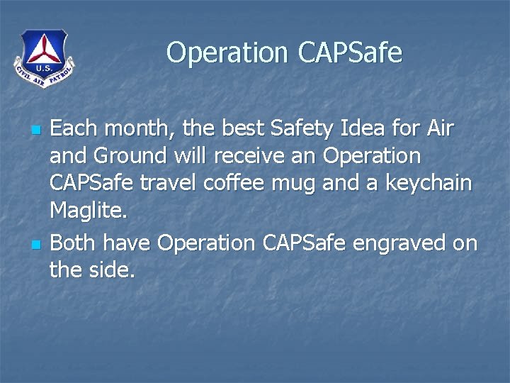 Operation CAPSafe n n Each month, the best Safety Idea for Air and Ground