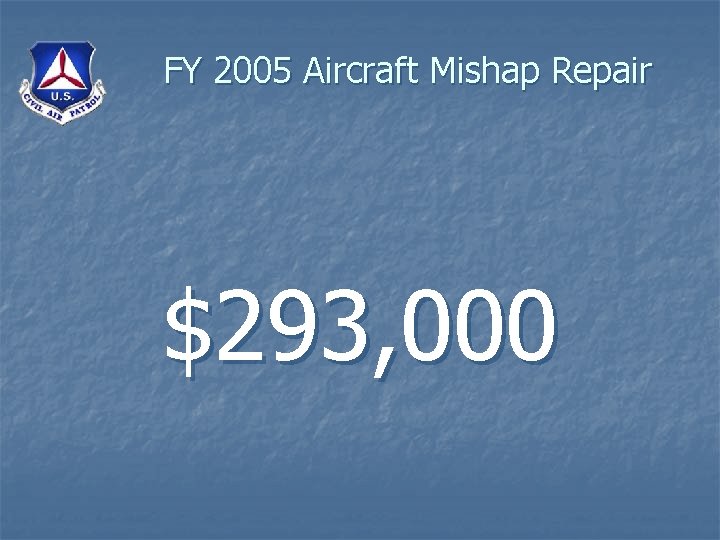FY 2005 Aircraft Mishap Repair $293, 000 