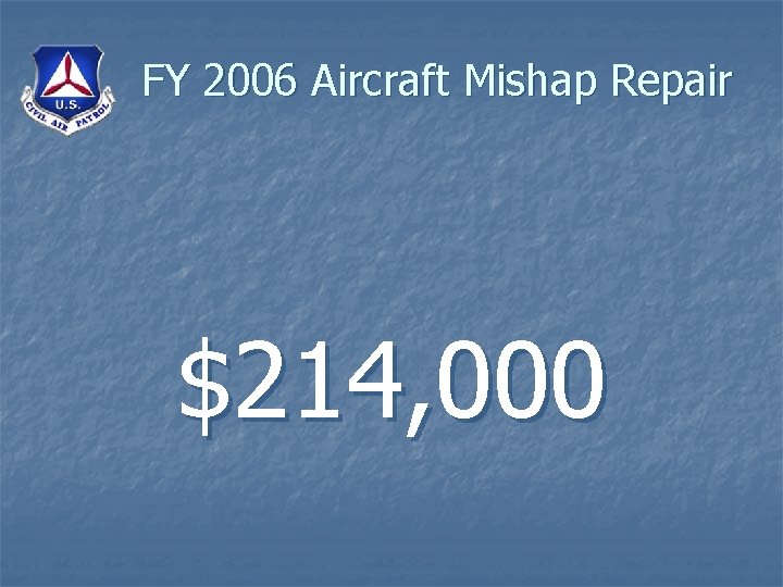FY 2006 Aircraft Mishap Repair $214, 000 