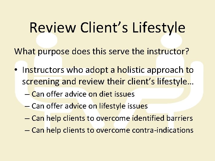 Review Client’s Lifestyle What purpose does this serve the instructor? • Instructors who adopt