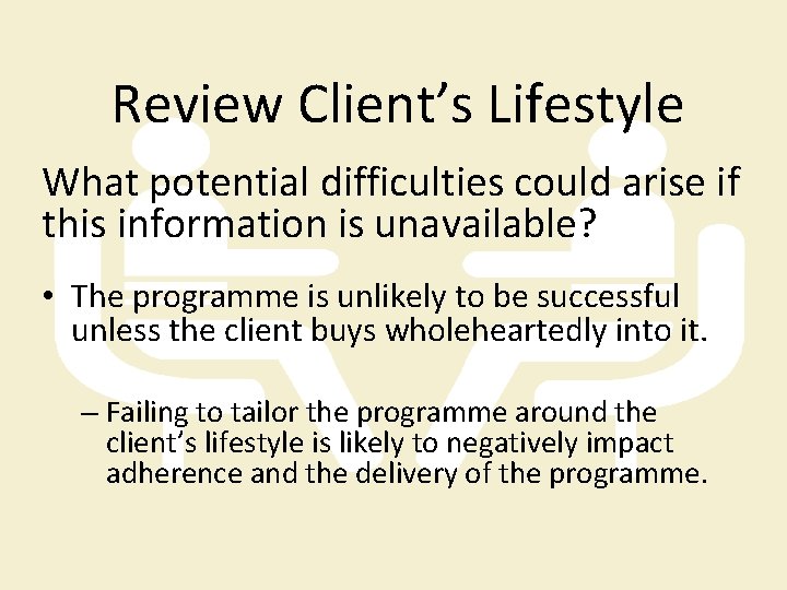 Review Client’s Lifestyle What potential difficulties could arise if this information is unavailable? •