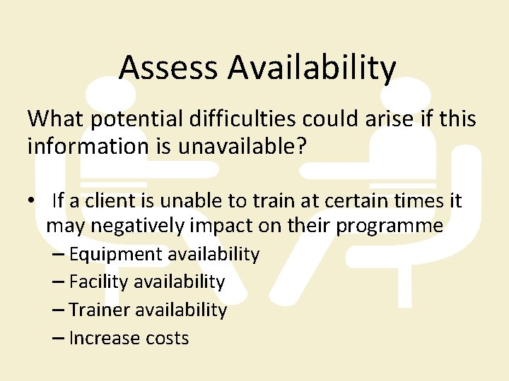 Assess Availability What potential difficulties could arise if this information is unavailable? • If