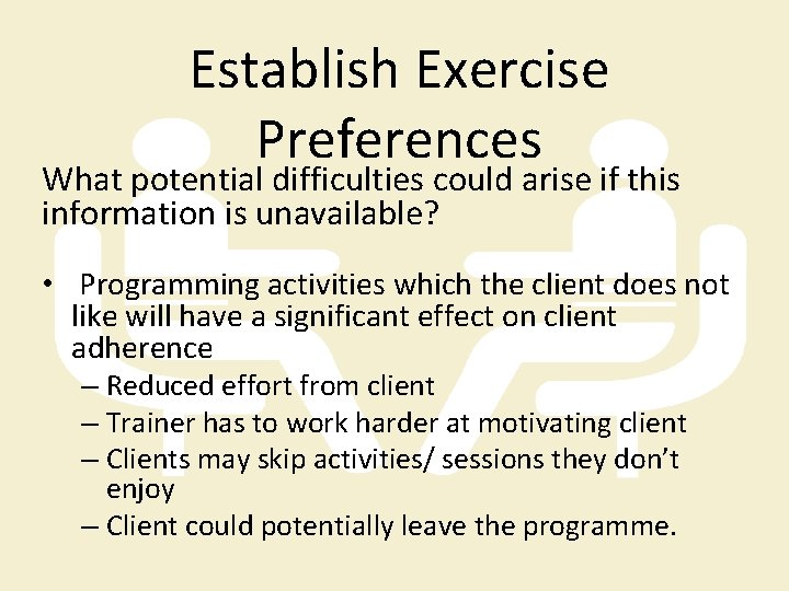 Establish Exercise Preferences What potential difficulties could arise if this information is unavailable? •