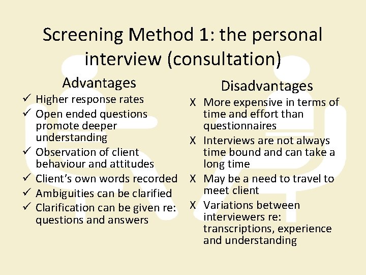 Screening Method 1: the personal interview (consultation) Advantages ü Higher response rates ü Open